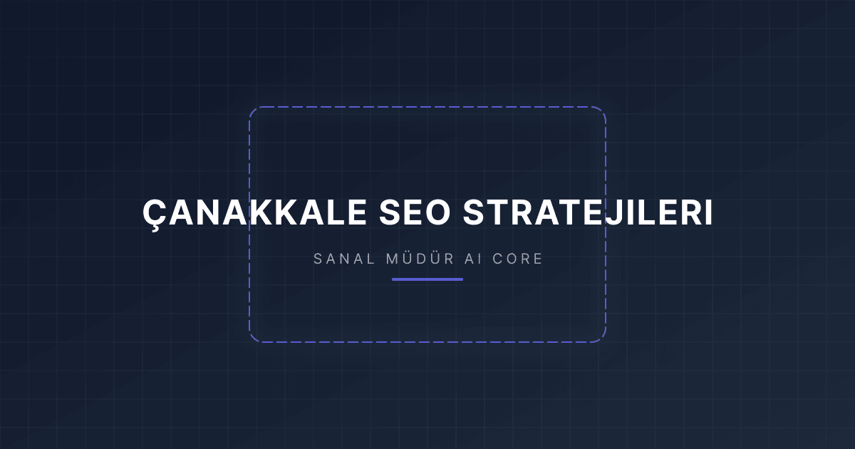 Çanakkale’de Google’da Görünmek: KOBİ Web Sitesi, Yerel SEO ve Özkan ULU